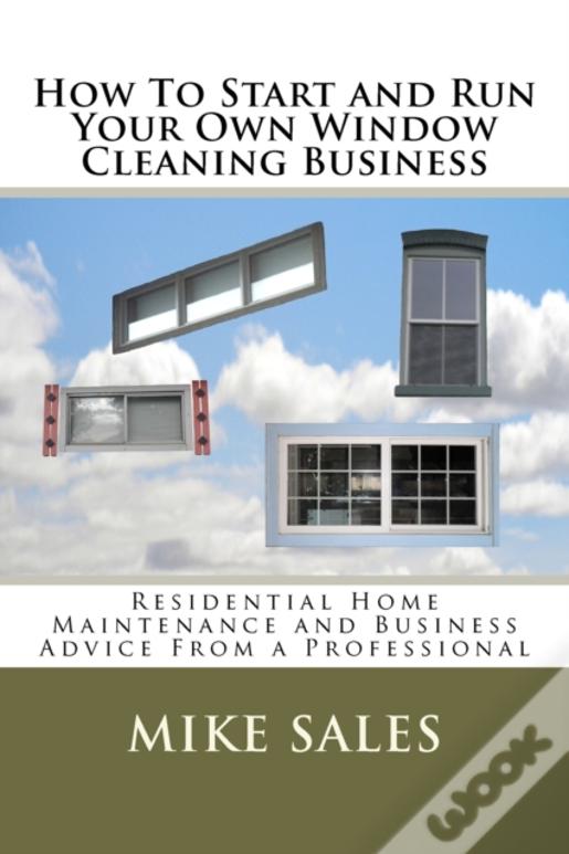 How To Start And Run Your Own Window Cleaning Business