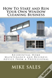 How To Start And Run Your Own Window Cleaning Business