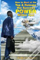 How To Start At The Top & Release The Success Power Within You!