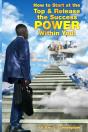 How To Start At The Top & Release The Success Power Within You! - Preview