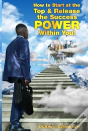 Capa do artigo How To Start At The Top & Release The Success Power Within You!