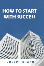 How To Start With Success (2 Books In 1)