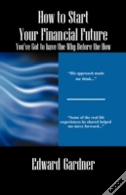 Capa do artigo How To Start Your Financial Future - You'Ve Got To Have The Why Before The How