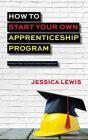 How To Start Your Own Apprenticeship Program - Preview