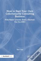 How To Start Your Own Cybersecurity Consulting Business