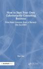 How To Start Your Own Cybersecurity Consulting Business - Preview
