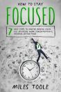 How To Stay Focused: 7 Easy Steps To Master Mental Focus, Self-Discipline, Work Concentration & Avoiding Distractions - Preview
