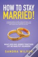 How To Stay Married!