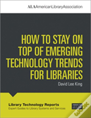 How To Stay On Top Of Emerging Technology Trends For Libraries
