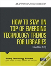 How To Stay On Top Of Emerging Technology Trends For Libraries