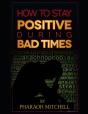 How To Stay Positive During Bad Times - Preview