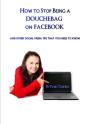 How To Stop Being A Douchebag On Facebook - Preview