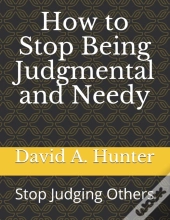 How To Stop Being Judgmental And Needy