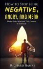 How To Stop Being Negative, Angry, And Mean - Preview
