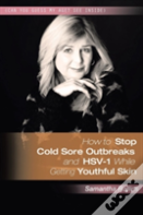 How To Stop Cold Sore Outbreaks And Hsv-1 While Getting Youthful Skin