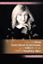How To Stop Cold Sore Outbreaks And Hsv-1 While Getting Youthful Skin - Preview