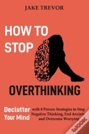 Capa do artigo How To Stop Overthinking: Declutter Your
