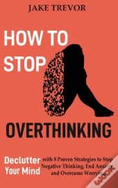 How To Stop Overthinking: Declutter Your