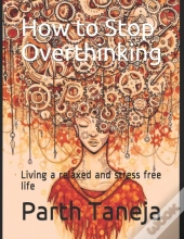 How To Stop Overthinking