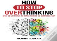 How To Stop Overthinking
