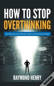 Capa do artigo How To Stop Overthinking  Stop Worrying