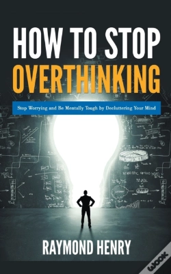 Capa do artigo How To Stop Overthinking  Stop Worrying