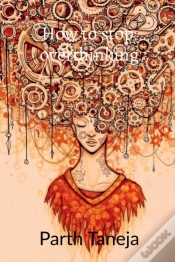 Capa do artigo How To Stop Overthinking