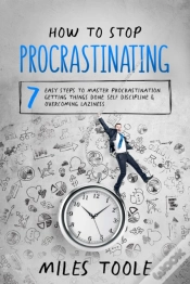 Capa do artigo How To Stop Procrastinating: 7 Easy Steps To Master Procrastination, Getting Things Done, Self Discipline & Overcoming Laziness