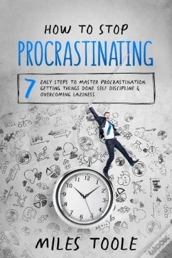 Capa do artigo How To Stop Procrastinating: 7 Easy Steps To Master Procrastination, Getting Things Done, Self Discipline & Overcoming Laziness