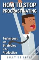 How To Stop Procrastinating