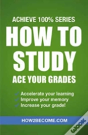 Capa do artigo How To Study: Ace Your Grades: Achieve 100% Series Revision/Study Guide