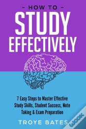 Capa do artigo How To Study Effectively: 7 Easy Steps To Master Effective Study Skills, Student Success, Note Taking & Exam Preparation