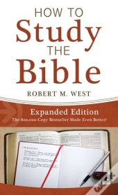 How To Study The Bible--Expanded Edition