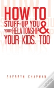 Capa do artigo How To Stuff-Up You And Your Relationshi