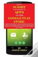 How To Submit And Distribute Apps On The Google Play Store