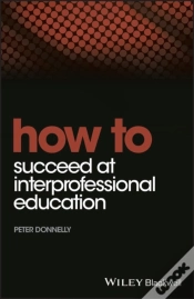 Capa do artigo How To Succeed At Interprofessional Education