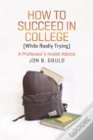 How To Succeed In College (While Really Trying)
