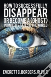 How To Successfully Disappear Or Become