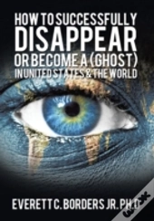 How To Successfully Disappear Or Become