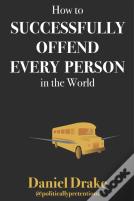 How To Successfully Offend Every Person In The World