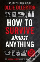 How To Survive (Almost) Anything