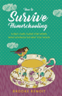 How To Survive Homeschooling - A Self-Care Guide For Moms Who Lovingly Do Way Too Much - Preview