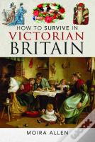 How To Survive In Victorian Britain