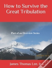 How To Survive The Great Tribulation
