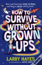 How To Survive Without Grown-Ups