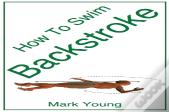 How To Swim Backstroke