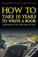 How To Take 10 Years To Write A Book