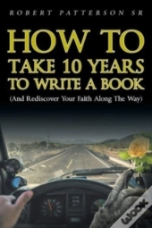 How To Take 10 Years To Write A Book