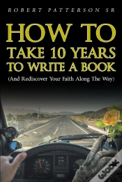 Capa do artigo How To Take 10 Years To Write A Book