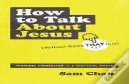 How To Talk About Jesus (Without Being That Guy)